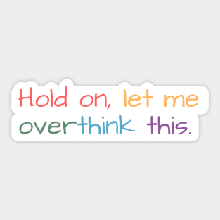 Hold on, let me overthink this mini Sticker